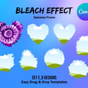 May include: A digital graphic design featuring a tie-dye heart and several cloud-shaped frames with green hills. The text reads "BLEACH EFFECT Splashes Frame" and "SET E_8 DESIGNS Easy Drag & Drop Templates". A Canva logo is also present.