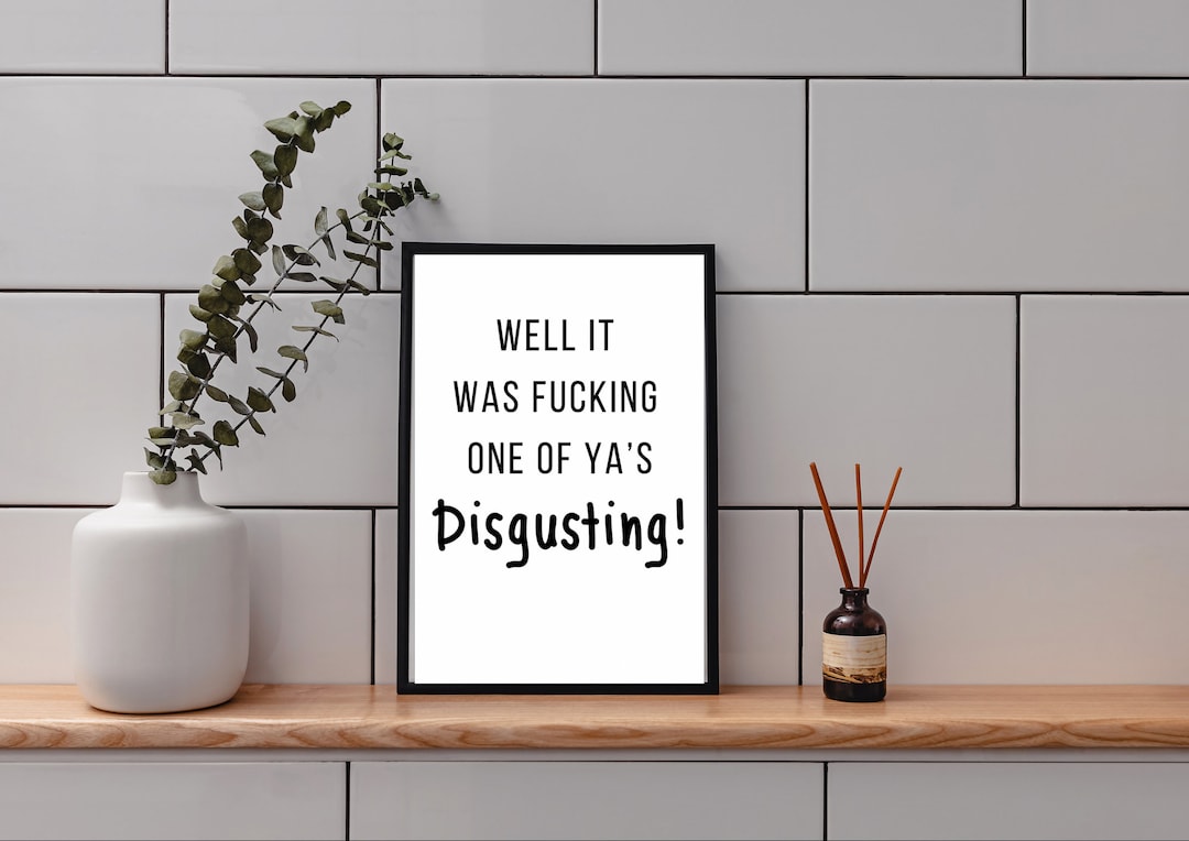 Well It Was Fucking One of Yas Disgusting Meme, Rude Toilet Prints ...