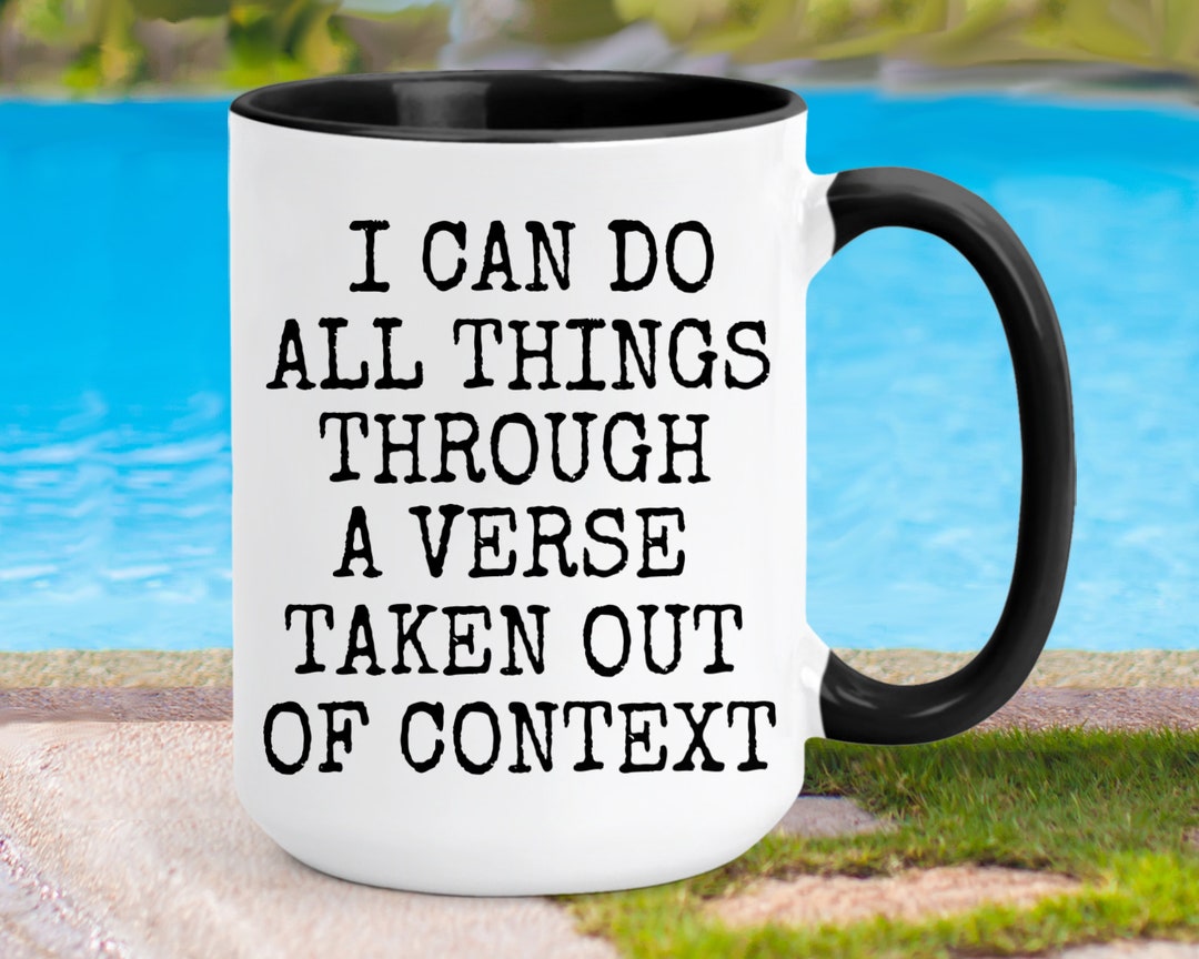 I Can Do All Things Through A Verse Taken Out Of Context Mug Etsy i-can-do-all-things-through-a-verse-taken-out-of-context-mug-etsy