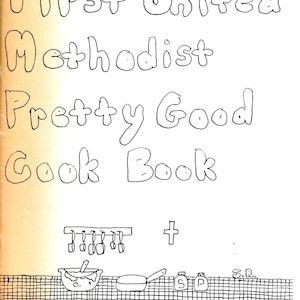 May include: A black and white illustration of a cookbook cover with the title "First United Methodist Pretty Good Cook Book". The cover also features a drawing of a kitchen with a pot, a pan, and a rack of utensils.