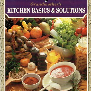 May include: A cookbook cover titled "Grandmother's Kitchen Basics & Solutions" with a vibrant display of fresh produce, spices, and kitchen tools. The image includes a bowl of soup, a mortar and pestle, and a variety of ingredients.