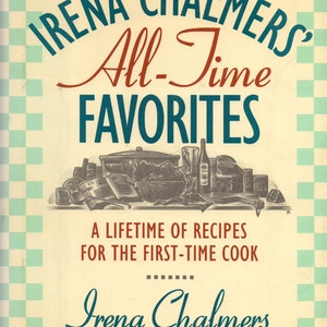 May include: A vintage cookbook cover titled "IRENA CHALMERS' All-Time FAVORITES." The cover features a cream background with teal and red text, and a checkered border. The book's subtitle reads "A LIFETIME OF RECIPES FOR THE FIRST-TIME COOK."