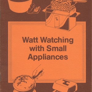 Watt Watching with Small Appliances Portable Appliance Energy Consumption Skillet Fryer Slow Cookers Recipes Cooking Booklet
