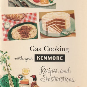 May include: Vintage cookbook illustration featuring a cooked ham, spaghetti with meat sauce, and a layered cake. The text reads "Gas Cooking with your Kenmore Recipes and Instructions." A pheasant and vegetables are also depicted.