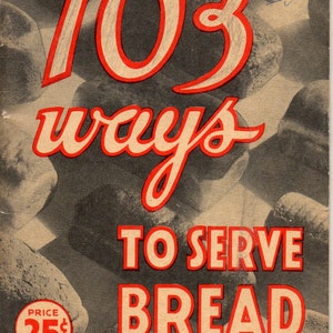 May include: Vintage cookbook cover with the title "103 Ways to Serve Bread" in red and white lettering. The background features a grayscale image of bread loaves. The price is indicated as 25¢ in a red circle.