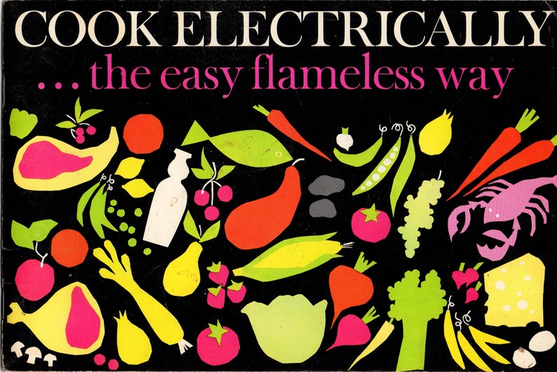 Puede incluir: Una portada de libro de cocina vintage con el texto "COOK ELECTRICALLY... the easy flameless way." La portada presenta ilustraciones coloridas y estilizadas de varios alimentos, incluyendo carne, verduras y mariscos, sobre un fondo negro.