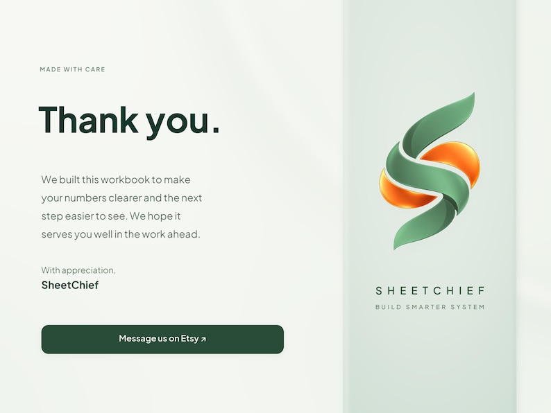 Peut inclure: Une carte de remerciement num&eacute;rique avec le texte Thank you. We built this workbook to make your numbers clearer and the next step easier to see. We hope it serves you well in the work ahead. With appreciation, SheetChief. Inclut un bouton Message us on Etsy et un logo avec une forme en S verte et orange au-dessus du texte SHEETCHIEF BUILD SMARTER SYSTEM.