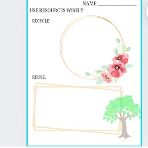 May include: A printable worksheet with the text "USE RESOURCES WISELY" and three sections: "RECYCLE", "REUSE", and "NAME:". Each section has a blank space for writing and a decorative image. The "RECYCLE" section has a gold circle with pink flowers. The "REUSE" section has a gold rectangle with a green tree.