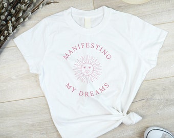 Manifesting Tee \ Manifest Shirt \ Affirmations T-shirt \ Create Your Life Shirt