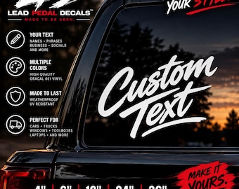 May include: A white custom text vinyl decal applied to a vehicle window. The graphic features the text Custom Text in a script font. Surrounding text includes LPD Lead Pedal Decals, Your Words. Your Style., and Make It Yours. Sizes 4, 6, 12, 24, 36 inches.