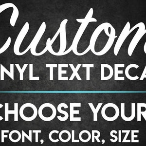 May include: Custom vinyl text decal with the words "Custom Vinyl Text Decal" in white script font. Below, the text "Choose Your: Font, Color, Size" is displayed in a bold, sans-serif font against a dark gray background.