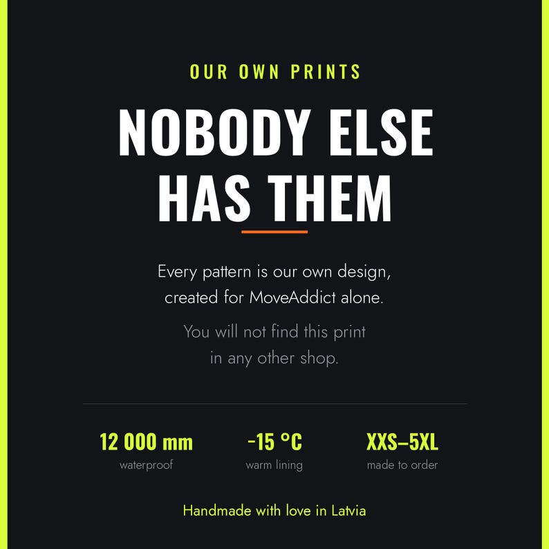 Our own prints. Every pattern is our own design, created for MoveAddict alone and not found in any other shop. 12000 mm waterproof, warm to minus 15 C, sizes XXS to 5XL.