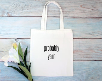 Probably Yarn Tote Bag: Funny Gift for Knitters & Crocheters