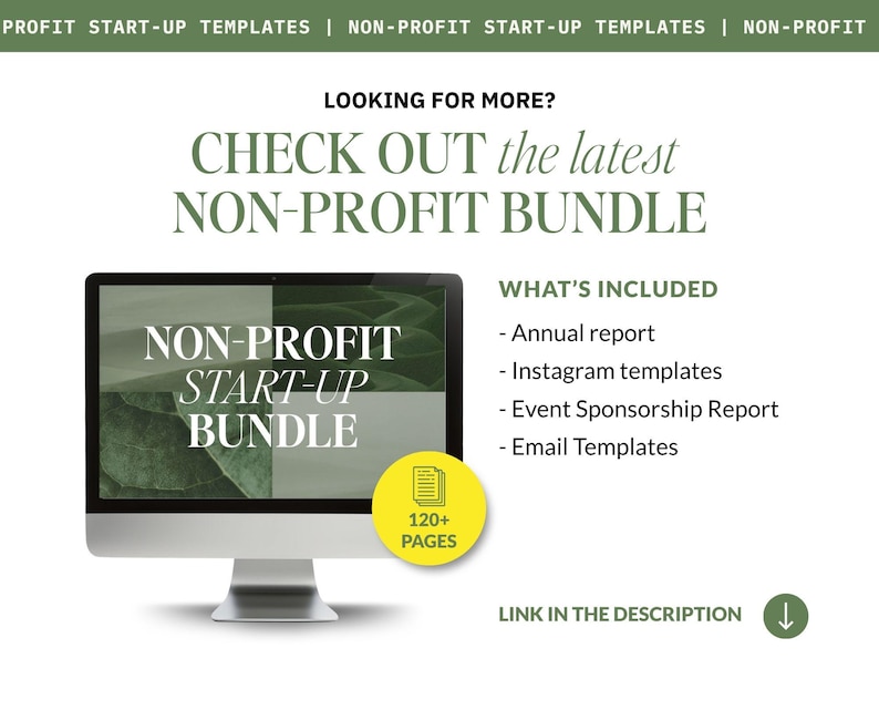 May include: A digital display showing a Non-Profit Start-Up Bundle with 120+ pages. Text includes: LOOKING FOR MORE? CHECK OUT the latest NON-PROFIT BUNDLE. WHAT'S INCLUDED: Annual report, Instagram templates, Event Sponsorship Report, Email Templates.