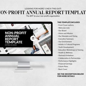 May include: A computer screen displaying a template for a non-profit annual report. The template is titled "Non-Profit Annual Report Template" and is editable in Canva. The template includes 20 pages and covers topics such as front cover options, welcome note, our board, vision and mission, our mandate and giving, executive summary, our environment, artistic and cultural programs, youth development, education workshops and training, health and wellness, outreach initiatives, collaboration and partnerships, performance highlights, financial earnings, future plans, and back cover.