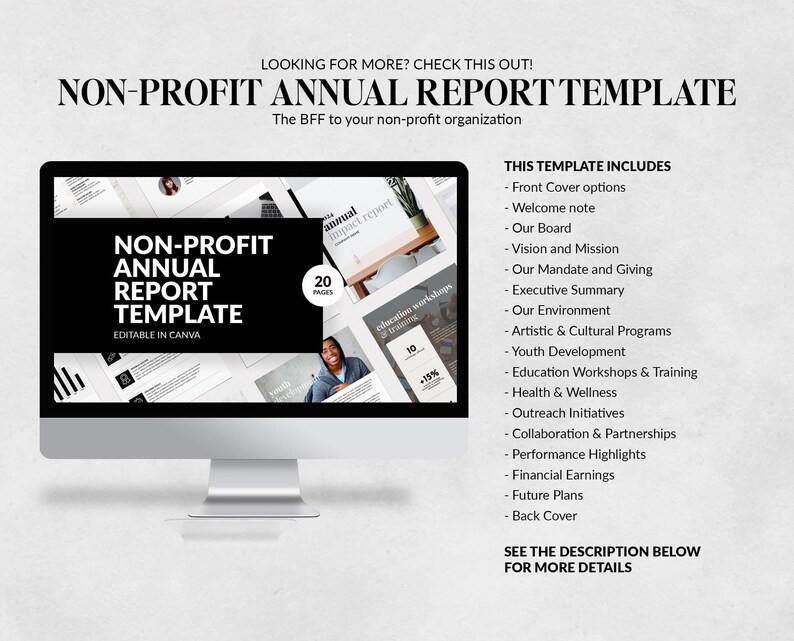 May include: A computer screen displaying a template for a non-profit annual report. The template is titled "Non-Profit Annual Report Template" and is editable in Canva. The template includes 20 pages and covers topics such as front cover options, welcome note, our board, vision and mission, our mandate and giving, executive summary, our environment, artistic and cultural programs, youth development, education workshops and training, health and wellness, outreach initiatives, collaboration and partnerships, performance highlights, financial earnings, future plans, and back cover.