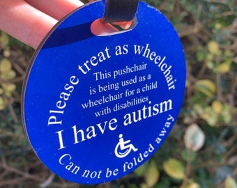 I Have Autism Please Treat as wheelchair sign Tag for disability pushchairs Special Needs Hidden Disability  Autism