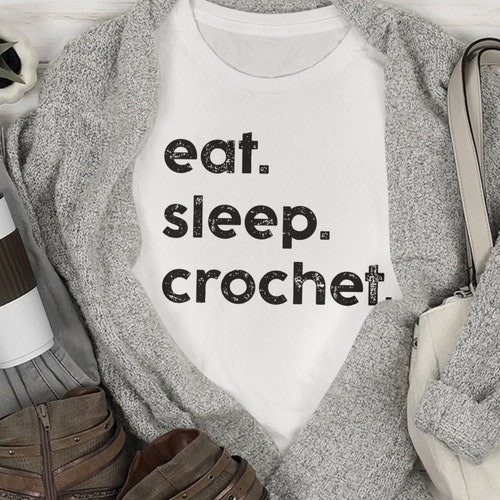 Eat Sleep Crochet T-Shirt - Gift For Grandma - Crochet Accessories - Crochet Hook - Crochet Top - Crochet Pattern