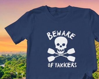 Beware Of Yakkers Unisex T-Shirt - Kayaker - Kayak Accessories - Paddle - Outdoors - Parks