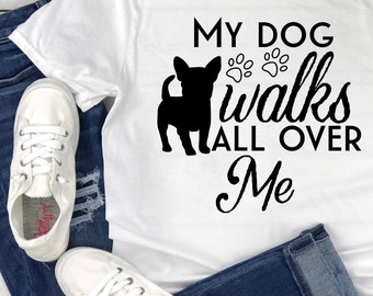 My Dog Walks All Over Me T-Shirt - Dog Owner - Dog Mom - Dog Dad - Spoiled Dog - Furkid - Breeder - Animal Lover - Custom Dog Collar