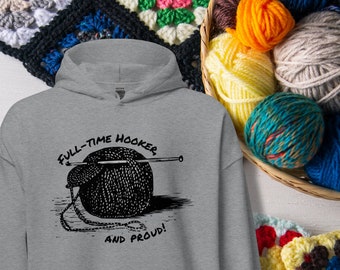 Full-Time Hooker And Proud Hoodie - Crochet - Yarn - Gift For Grandma - Gift For Mom - C2C - Funny Hoodie - Crochet Hook - Crochet Pattern