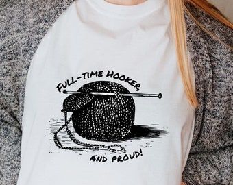 Full-Time Hooker And Proud T-Shirt - Crochet - Yarn - Gift For Grandma - Gift For Mom - C2C - Funny Shirt - Crochet Hook - Crochet Pattern