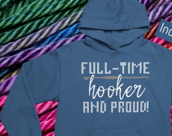 Full-Time Hooker And Proud Hoodie - Crochet - Yarn - Gift For Grandma - Gift For Mom - C2C - Funny Hoodie - Crochet Hook - Crochet Pattern