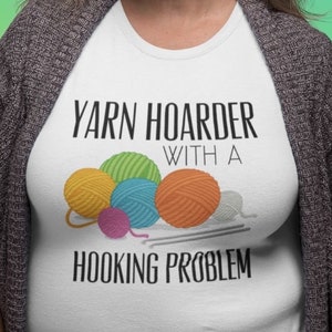 Yarn Hoarder With A Hooking Problem T-Shirt - Crochet - Yarn - Gift For Grandma - Gift For Mom - C2C - Funny Shirt - Crochet Hook - Pattern