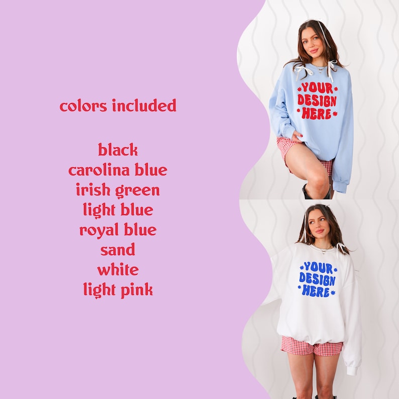 May include: Two women are wearing sweatshirts with the text "YOUR DESIGN HERE" in red and blue letters. The sweatshirt on the left is light blue and the sweatshirt on the right is white. The text "colors included" is listed with the following colors: black, carolina blue, irish green, light blue, royal blue, sand, white, and light pink.