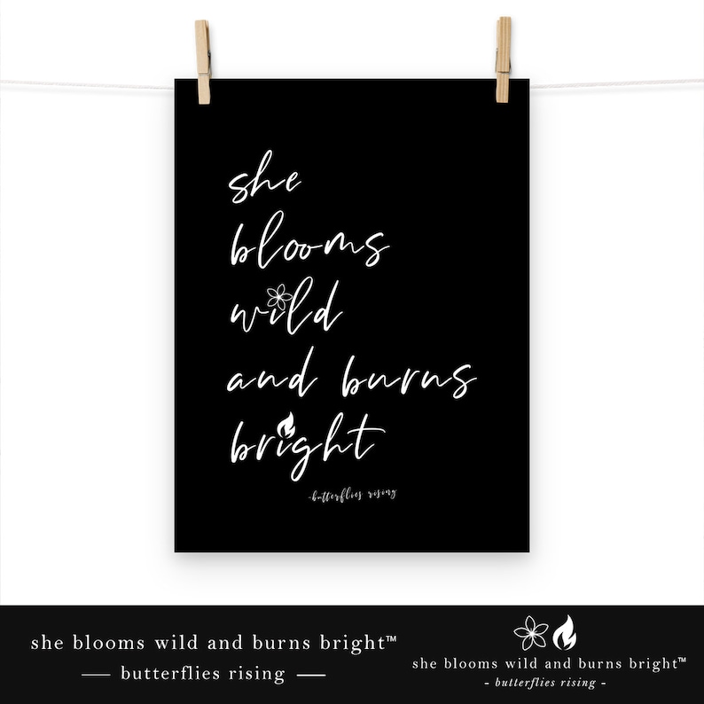 She Blooms Wild And Burns Bright