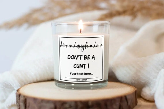 Funny Live Laugh Love Personalised Candle | Funny Cunt Candle | Novelty  Gift| Don't Be A Cunt | Joke Funny Gifts | Funny Gifts For Friend
