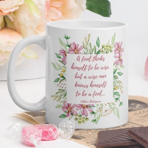 A fool thinks himself to be wise. Shakespeare Mug, poetry mug, famous quote mug, teacher mug, wisdom mug,  inspirational mug, humility, mug