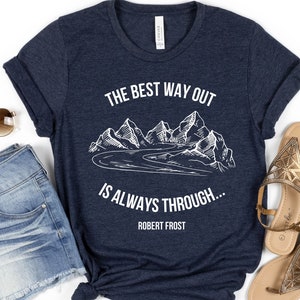 The best way out is always through T-shirt, Robert Frost t-shirt, poetry t-shirt, famous quote t-shirt,Short-Sleeve T-Shirt