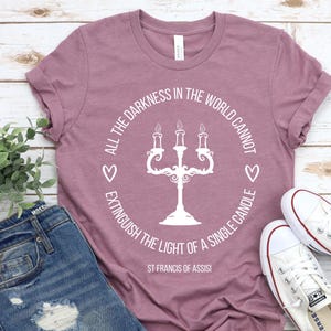 Saint Francis of Assisi Tee,All the darkness in the world cannot extinguish the light of a single candle,Famous Saint Quote tee,Catholic tee