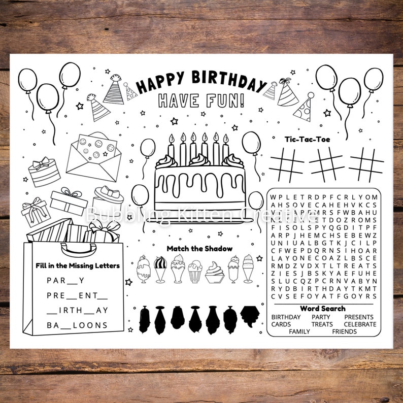 May include: A black and white printable birthday activity sheet featuring a birthday cake, presents, balloons, and party hats. The sheet includes a word search, a noughts and crosses game, a fill-in-the-missing-letters activity, and a match-the-shadow game. The text "Happy Birthday Have Fun!" is at the top of the sheet.