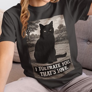 Funny Black Cat Shirt &quot;I Tolerate You That&#39;s Love&quot; Tee Sarcastic Cat Lover Gift Comfort Colors Cat T-Shirt Grumpy Pet Humor Shirt