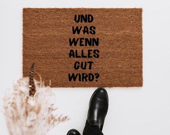 Und was wenn alles gut wird?, Fußmatte Spruch, Türmatte Spruch, Fußmatte Kokos, Einzugsgeschenk, Wohnung Geschenk