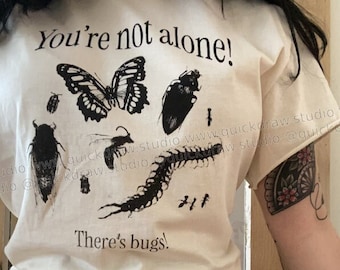 You are Not Alone, There's Bugs! Funny Tweet Shirt Fashion for Bug Lovers or Entomologists or people who just love Twitter memes