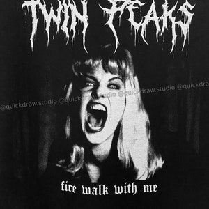 May include: Black and white graphic design with the text "Twin Peaks" in a metal font. A woman with blonde hair is screaming with her mouth open. The text "fire walk with me" is below the image.