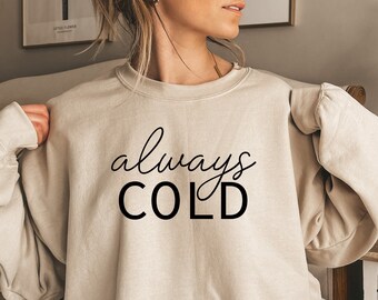 Always Cold Sweatshirt: Unisex Fleece Crewneck or Hoodie