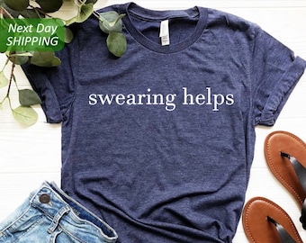 Swearing Helps T-Shirt, Sarcastic Shirt, Gift for Her, Funny Shirts, Gift for Him, Humor Tee, Gift for Men, Best Friend Gift, Humor Shirts
