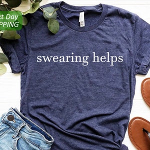 Swearing Helps T-Shirt, Sarcastic Shirt, Gift for Her, Funny Shirts, Gift for Him, Humor Tee, Gift for Men, Best Friend Gift, Humor Shirts