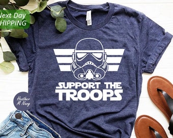 Support The Troops Shirt, Star Wars Shirt, Star Wars Support The Troops Shirt, Disney Star Wars Shirt, Star Wars Matching Shirt, Disneyland