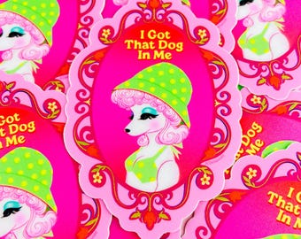 I Got That Dog In Me | Illustrated Vinyl Sticker | Peteena The Poodle Sticker Retro Dog Vintage Kitsch Collectible Pink Fun Whimsical Toy