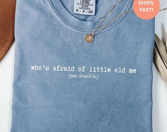 Who's Afraid of Little Old Me Comfort Colors Shirt You Should Be Oversized Tee Song Shirt Tortured Era Gift for Friend Fan Gift Gift for Her