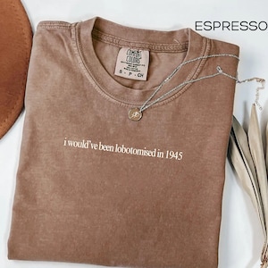 Comfort Colors I would&#39;ve been Lobotomized Shirt Funny Shirt Lobotomy Shirt Adult Humor Shirt Gift for Mama Silly Gift Shirt Gift for Him