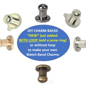 Charm Backs with loop for jump ring or w/o loop: for DIY Apple watch band Charms, Samsung watch charms, or any type; fits into hole on band