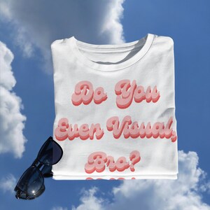 Visual Merchandiser Stylist Tee Shirt Gift Fashion Industry Do You Even Visual Bro?