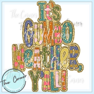 May include: It's Gumbo Weather Y'all!  A colorful and glittery design with gold accents.  This design is perfect for a t-shirt, tote bag, or other craft project.