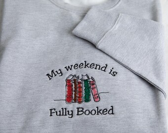 My weekend is fully booked embroidered sweatshirt, Book Lover jumper, Reader gift